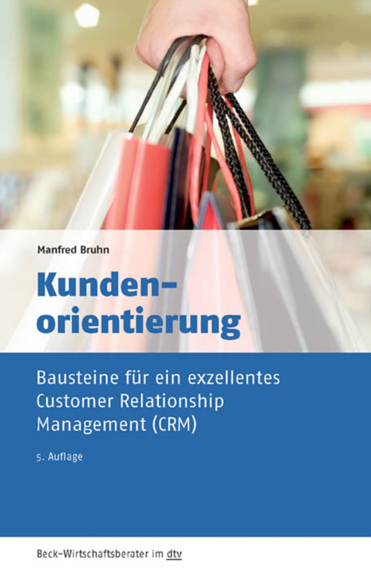 Kundenorientierung: Bausteine für ein exzellentes Customer Relationship Management (CRM)