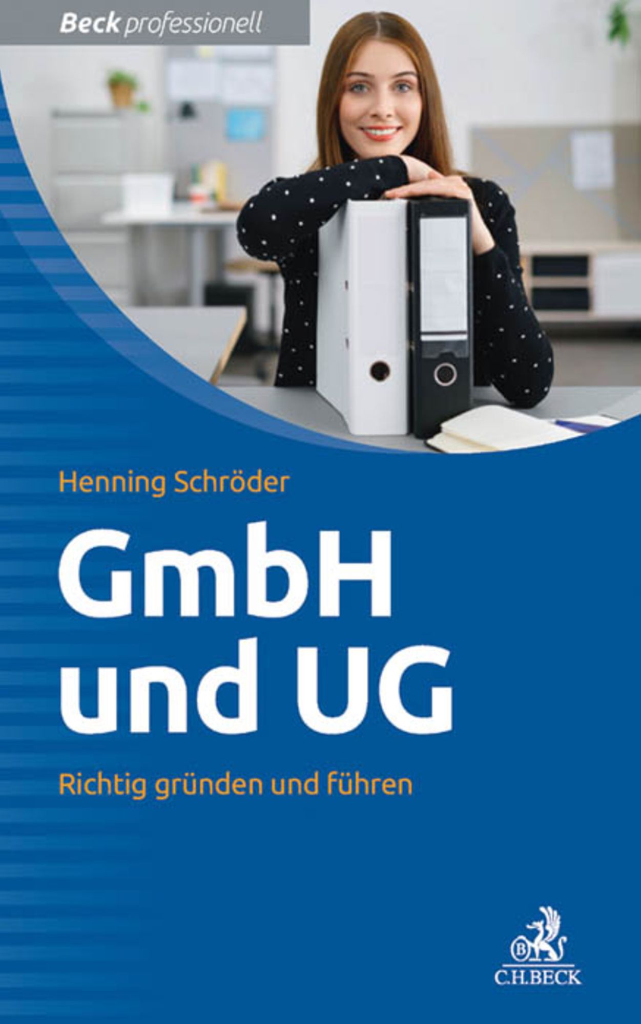 GmbH und UG: Richtig gründen und führen