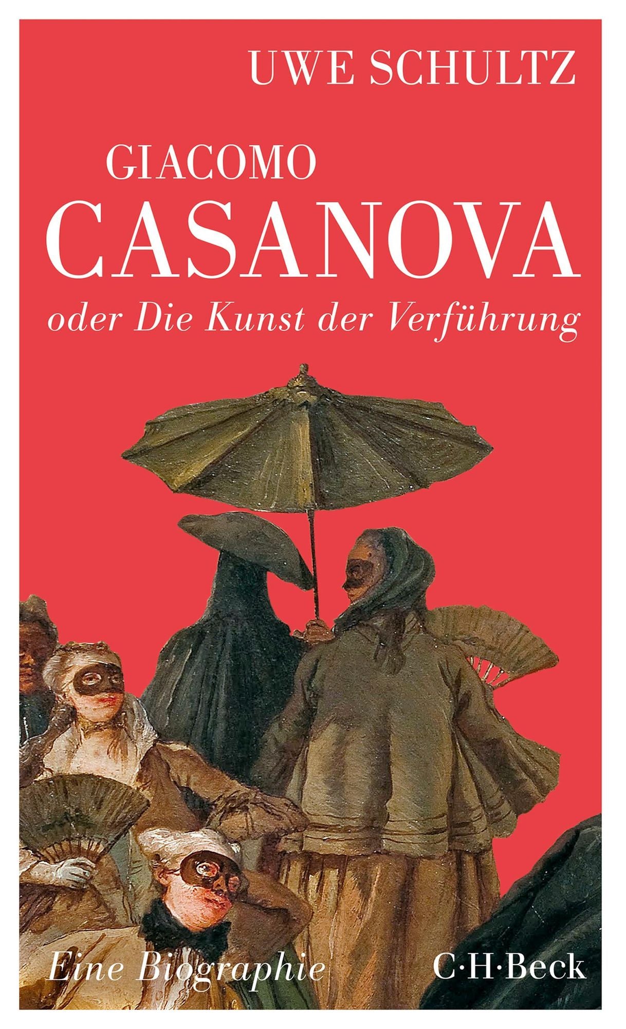 Giacomo Casanova oder Die Kunst der Verführung: Eine Biographie