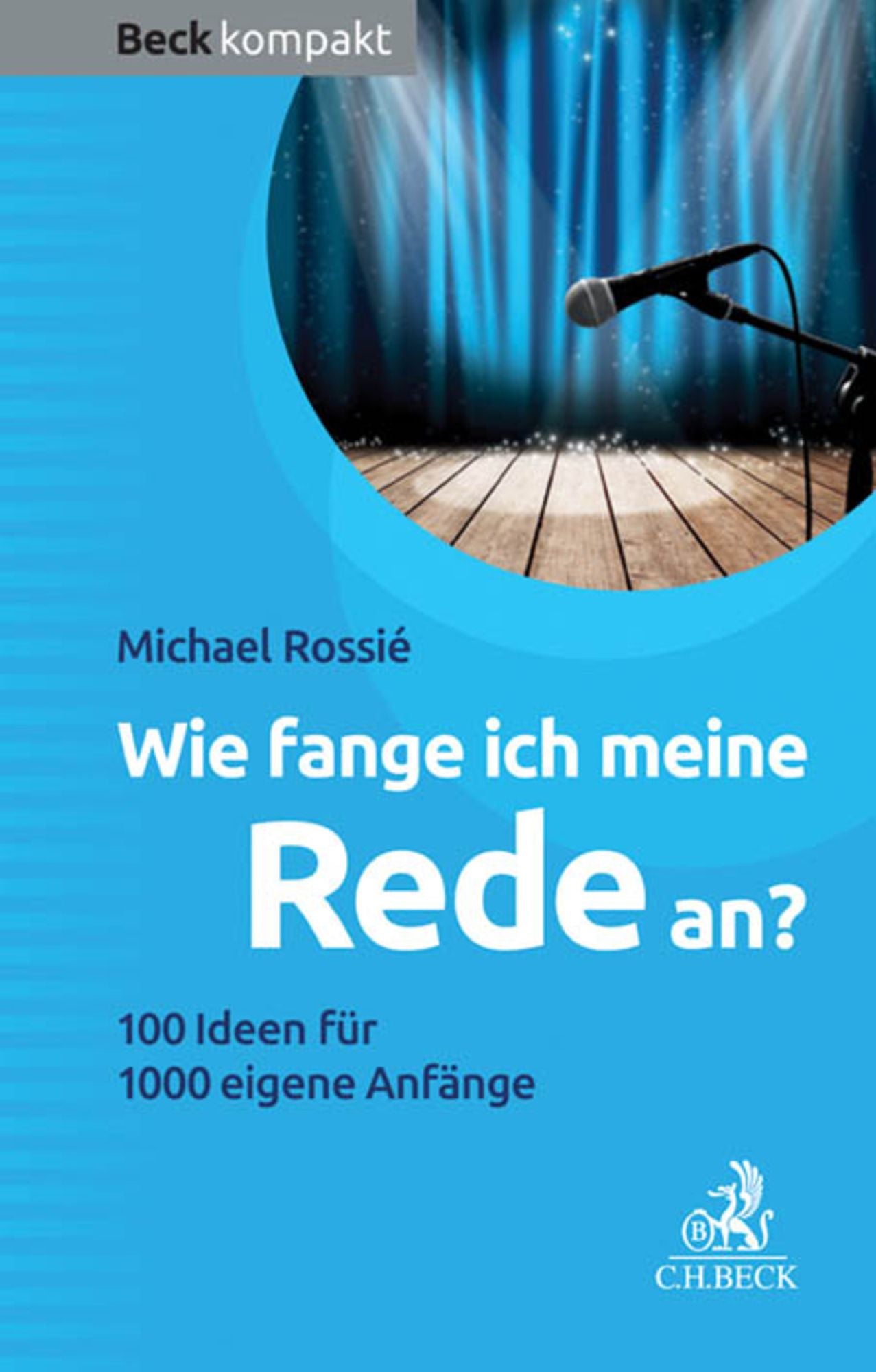 Wie fange ich meine Rede an?: 100 Ideen für 1000 eigene Anfänge