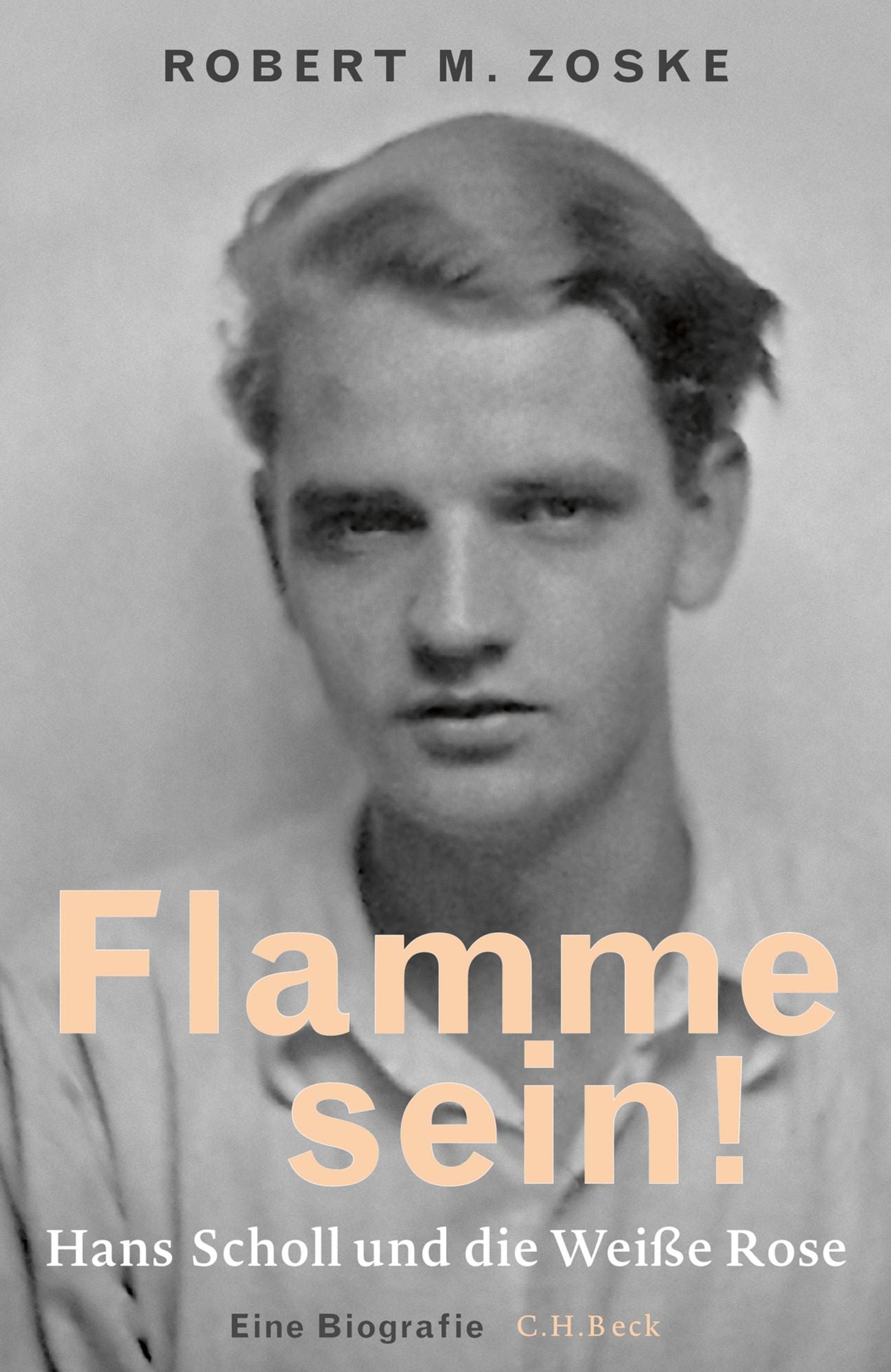 Flamme sein!: Hans Scholl und die Weiße Rose