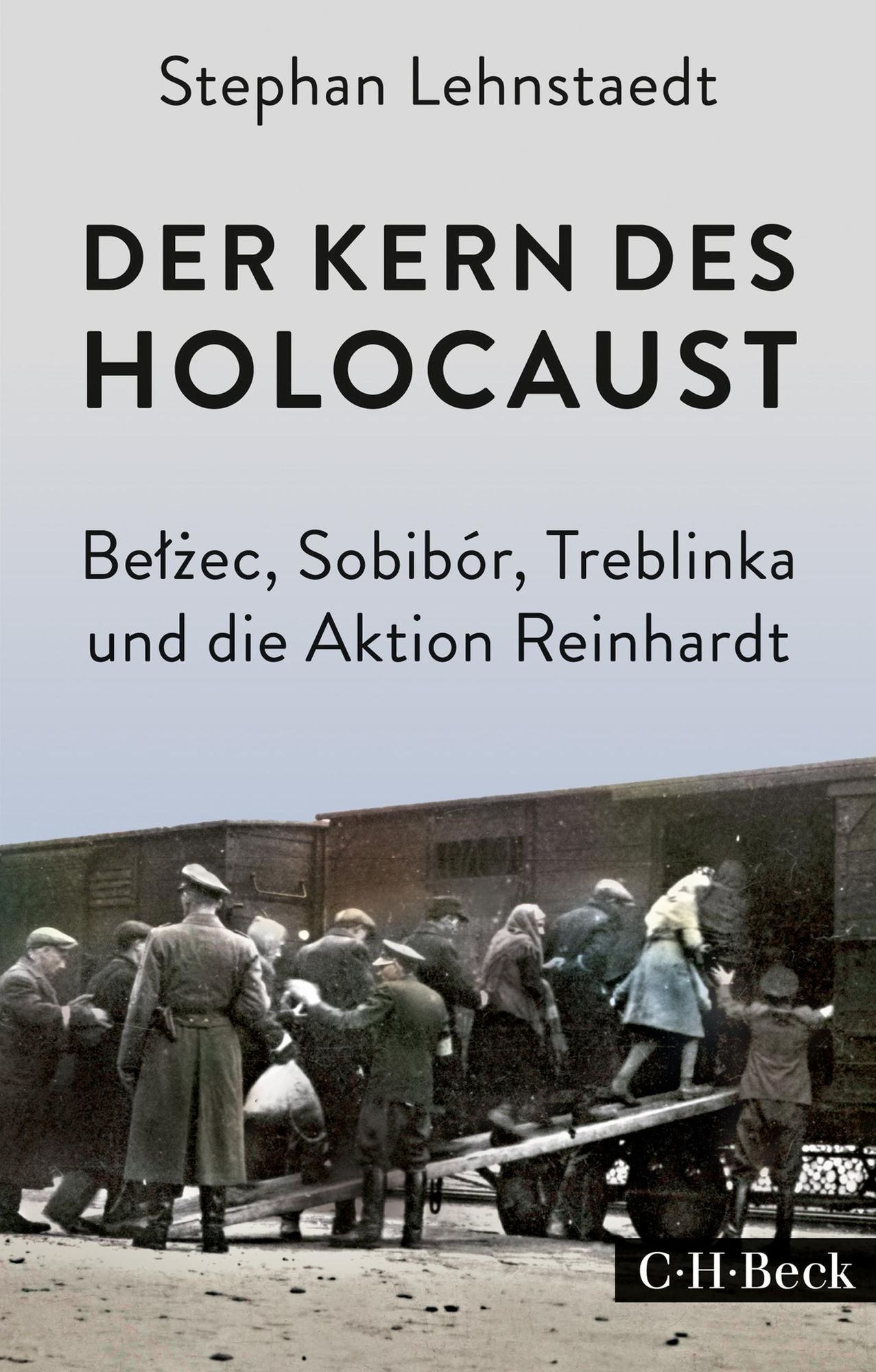 Der Kern des Holocaust: Belzec, Sobibór, Treblinka und die Aktion Reinhardt