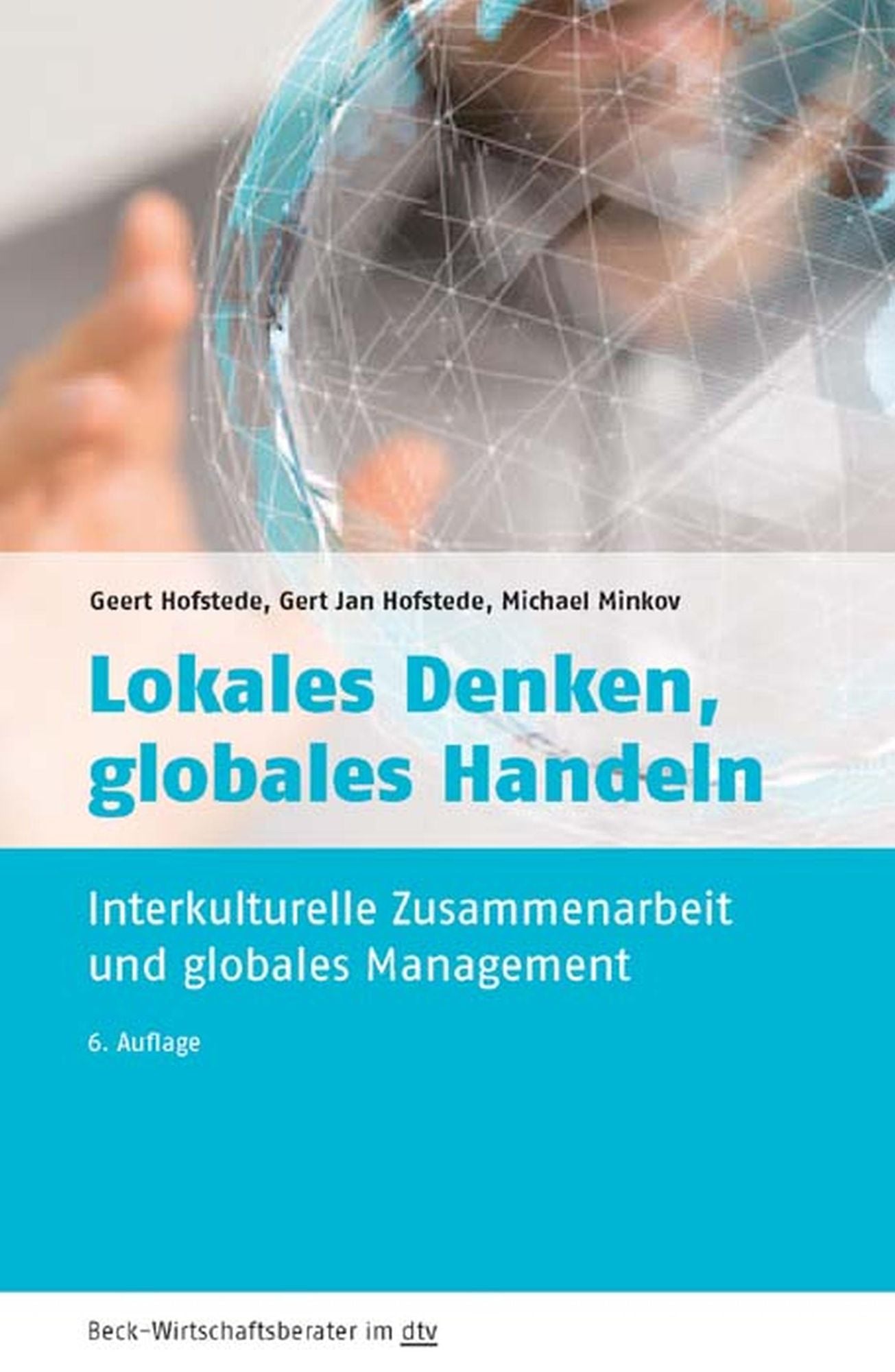 Lokales Denken, globales Handeln: Interkulturelle Zusammenarbeit und globales Management