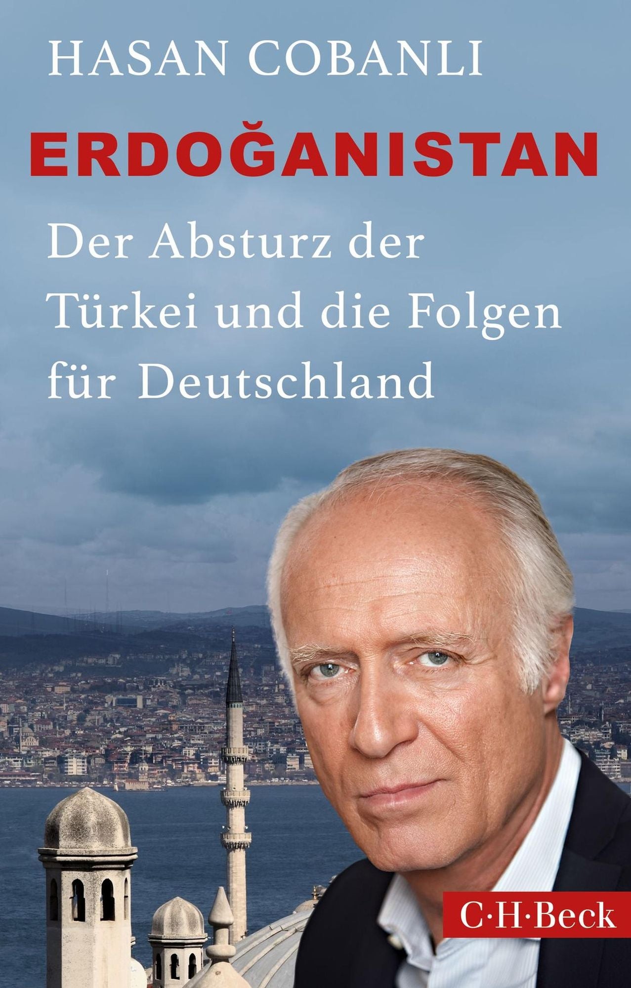 Erdoganistan: Der Absturz der Türkei und die Folgen für Deutschland