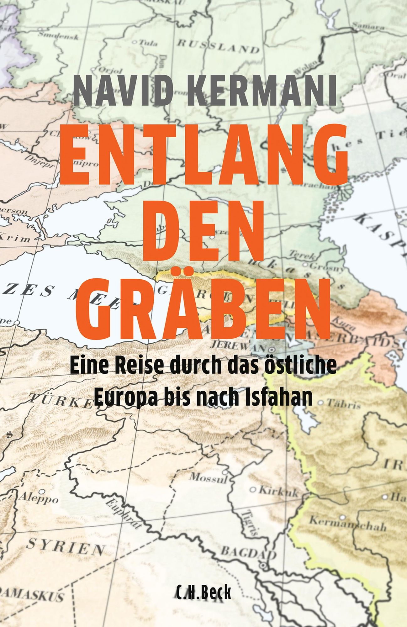 Entlang den Gräben: Eine Reise durch das östliche Europa bis nach Isfahan