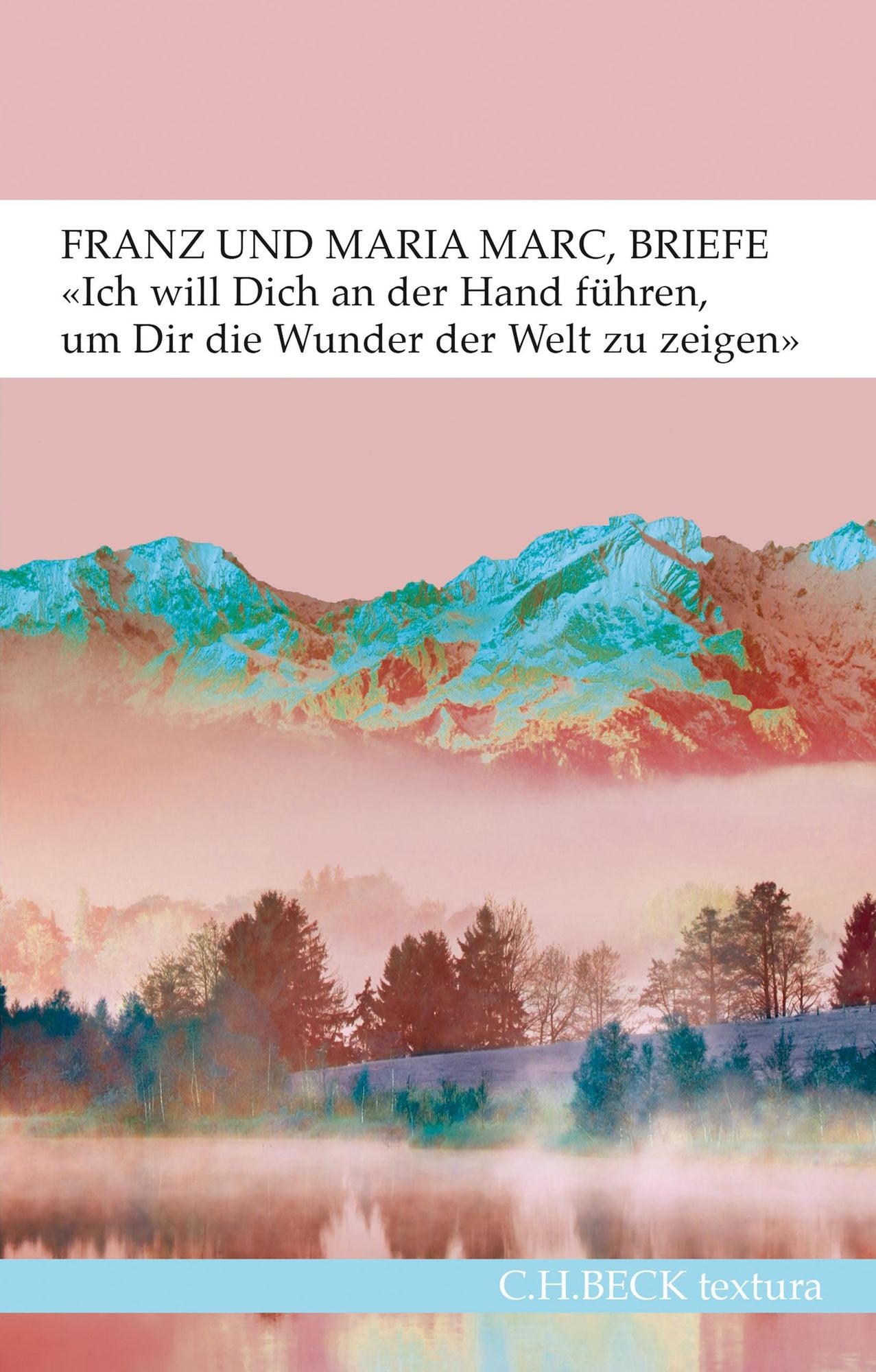 'Ich will Dich an der Hand führen, um Dir die Wunder der Welt zu zeigen...': Briefe von Franz und Maria Marc