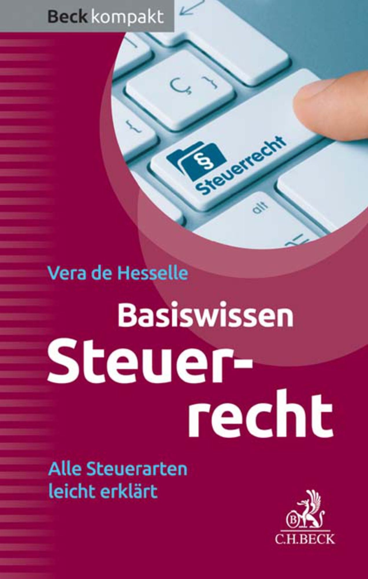 Basiswissen Steuerrecht (Steuerrecht kompakt): Alle Steuerarten leicht erklärt