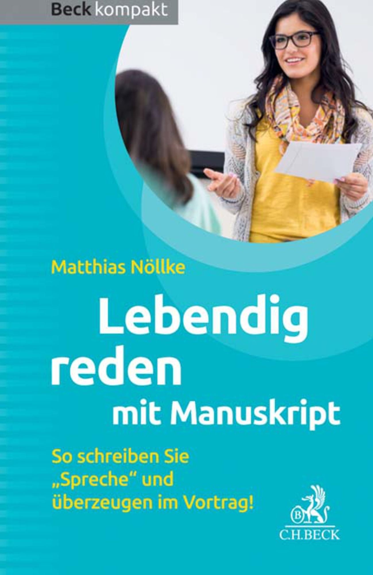 Lebendig reden mit Manuskript: So schreiben Sie Spreche und überzeugen im Vortrag