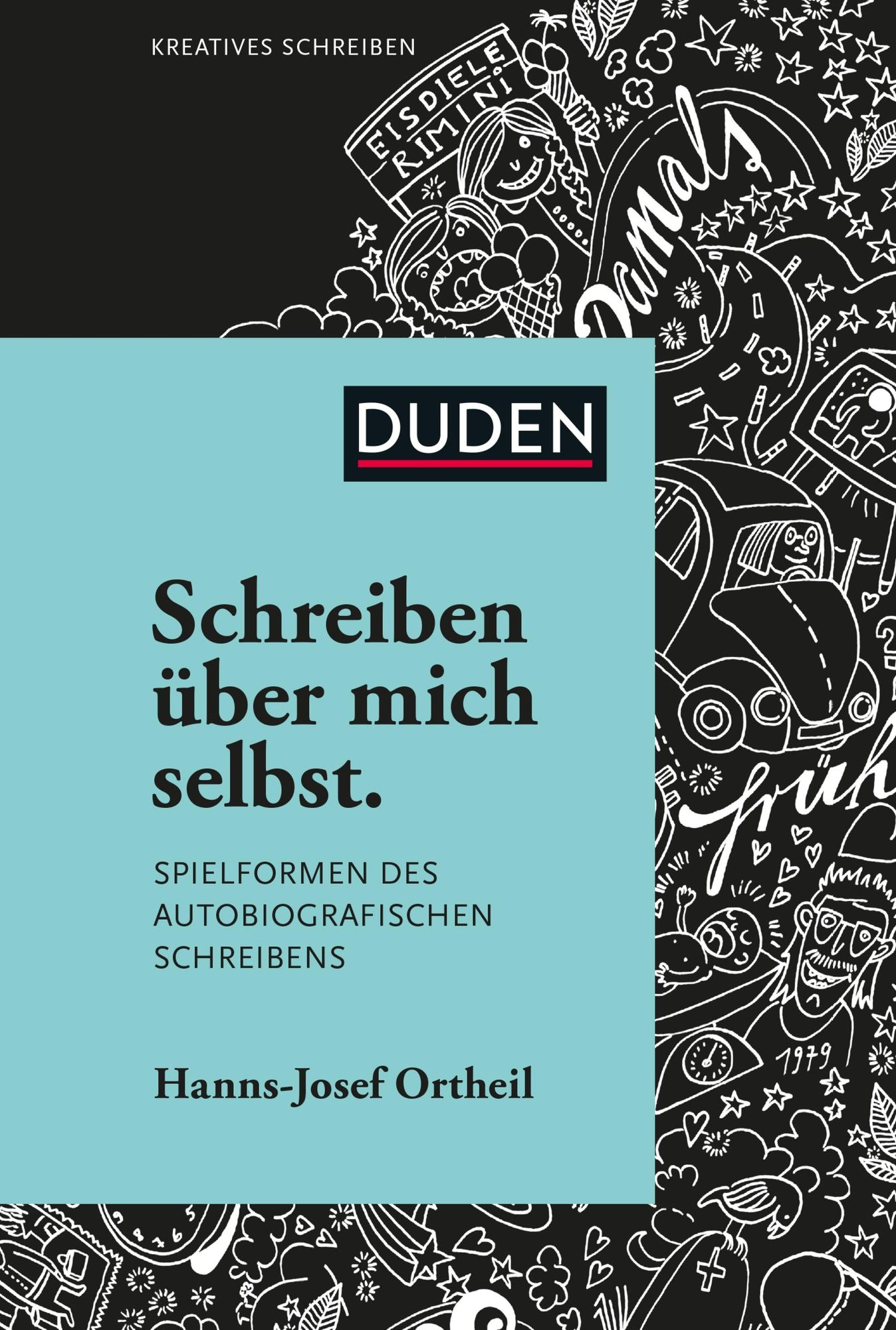 Duden Kreatives Schreiben - Schreiben über mich selbst.: Spielformen des autobiografischen Schreibens
