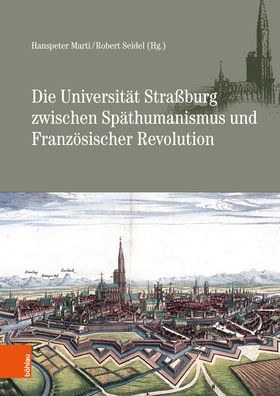 Die Universitat Strassburg Zwischen Spathumanismus Und Franzosischer Revolution