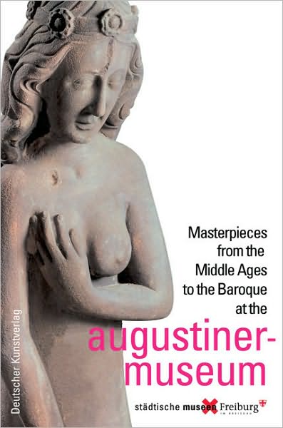 Augustiner Museum: Masterpieces from the Middle Ages to the Baroque
