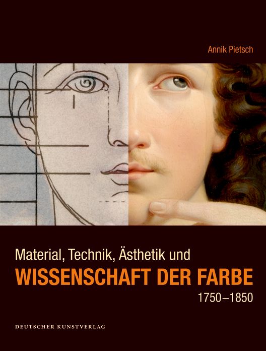 Material, Technik, Asthetik und Wissenschaft der Farbe 1750-1850: Eine produktionsasthetische Studie zur