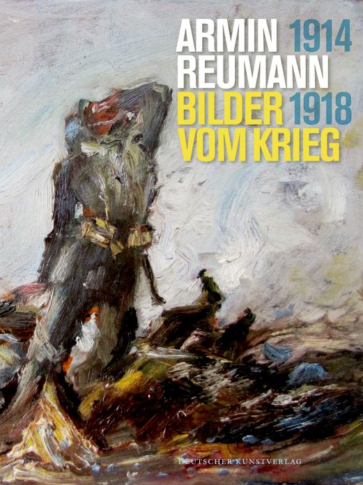 Armin Reumann: Bilder vom Krieg (1914-1918)