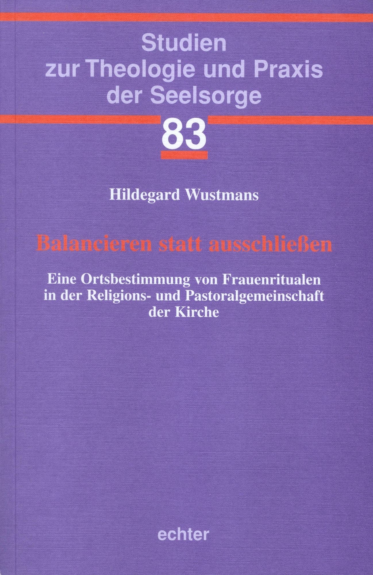 Balancieren statt ausschließen: Eine Ortsbestimmung von Frauenritualen in der Religions- und Pastoralgemeinschaft der Kirche.