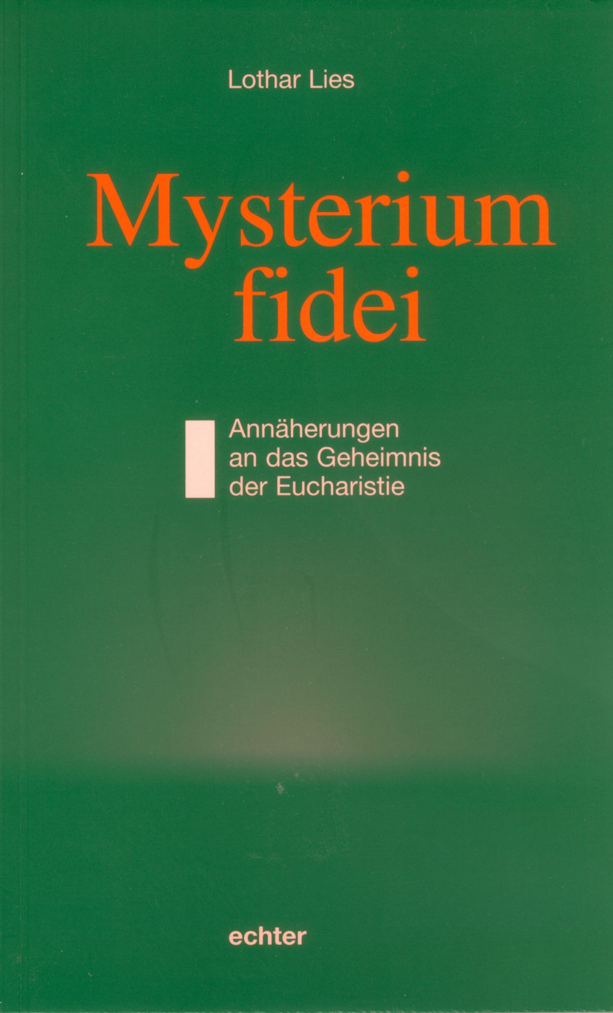 Mysterium fidei: Annäherungen an das Geheimnis der Eucharistie