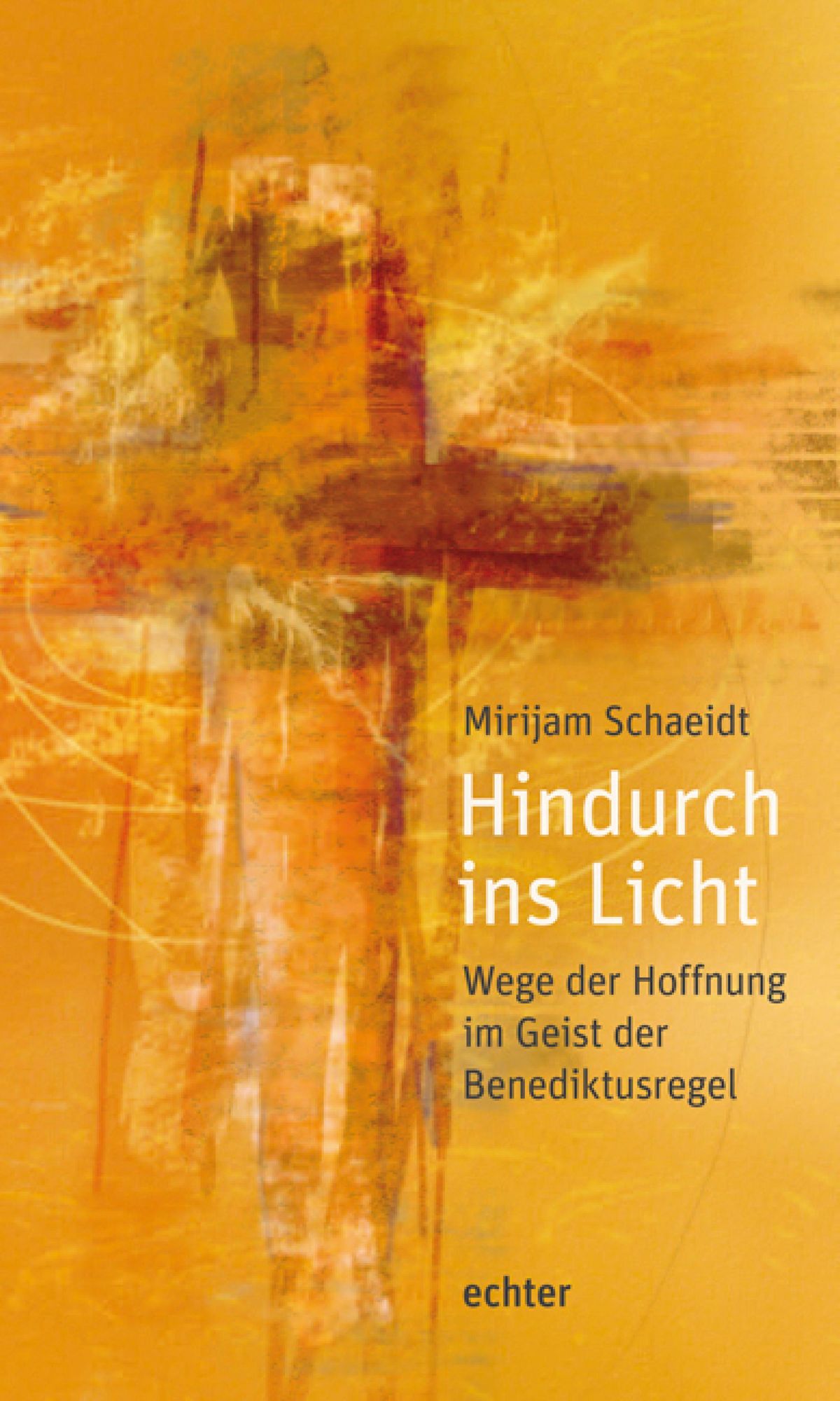 Hindurch ins Licht: Wege der Hoffnung im Geist der Benediktusregel