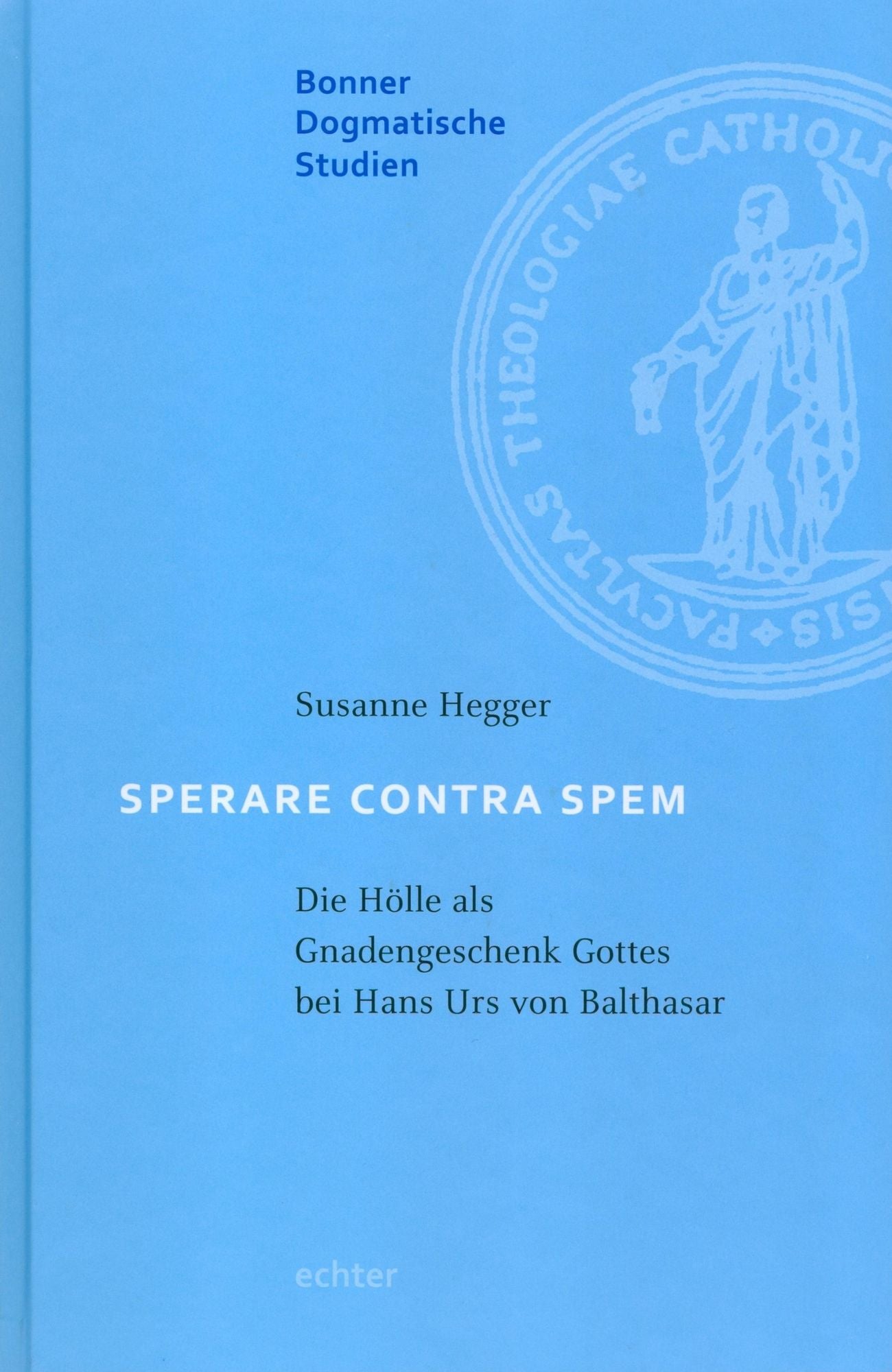 Sperare Contra Spem: Die Hölle als Gnadengeschenk Gottes bei Hans Urs von Balthasar