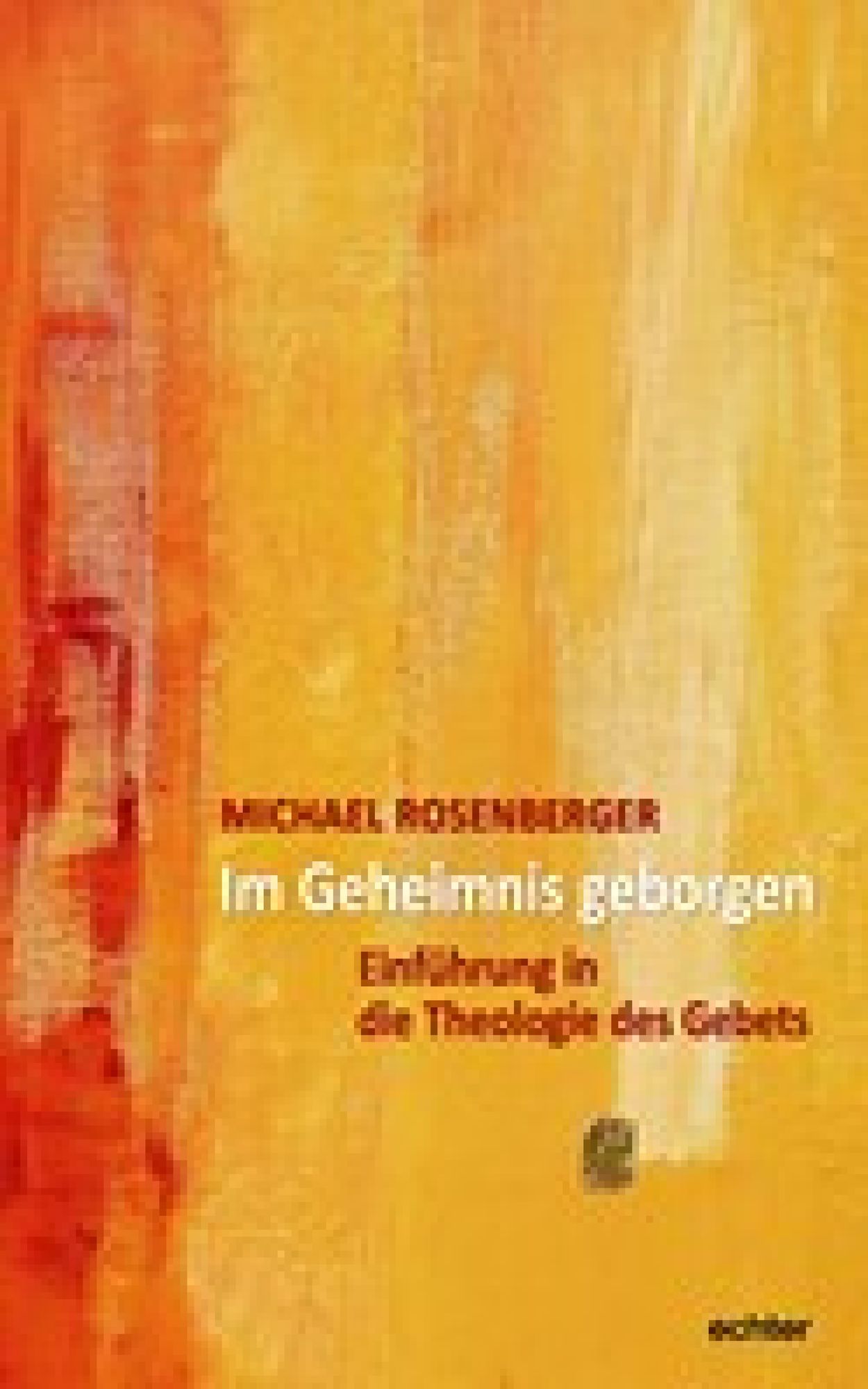 Im Geheimnis geborgen: Einführung in die Theologie des Gebets