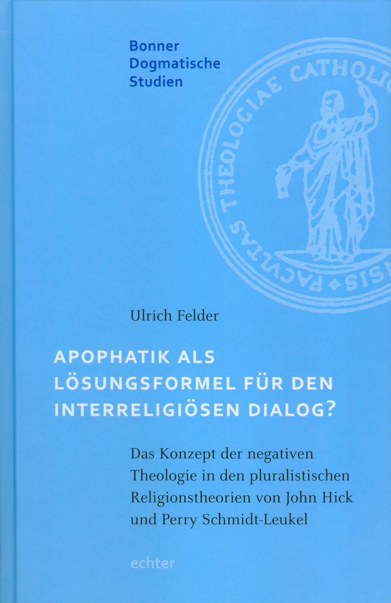 Apophatik als Lösungsformel für den interreligiösen Dialog?: Das Konzept der negativen Theologie in den pluralistischen Religionstheorien von John Hick und Perry Schmidt-Leukel