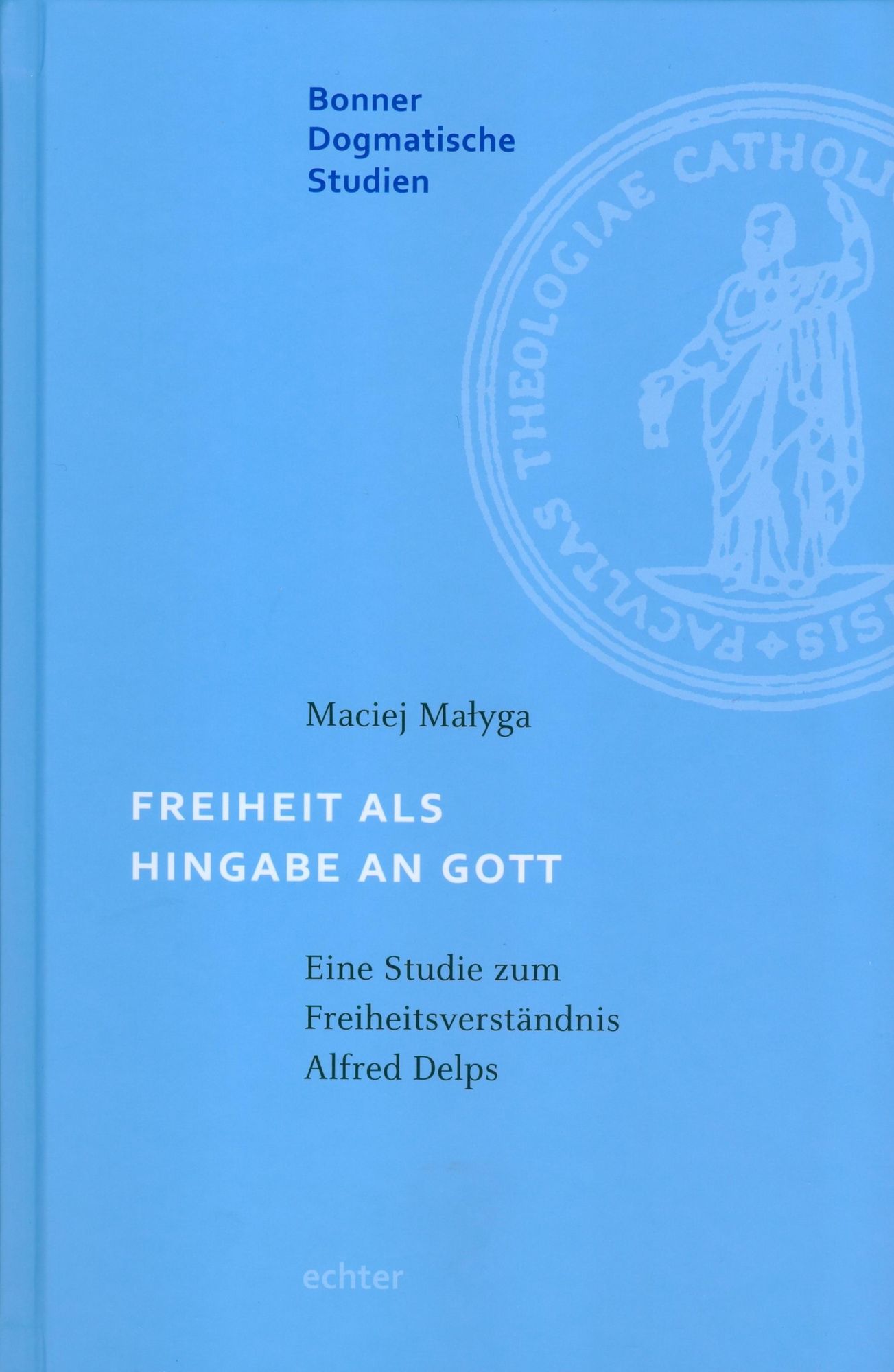 Freiheit als Hingabe an Gott: Eine Studie zum Freiheitsverständnis Alfred Delps