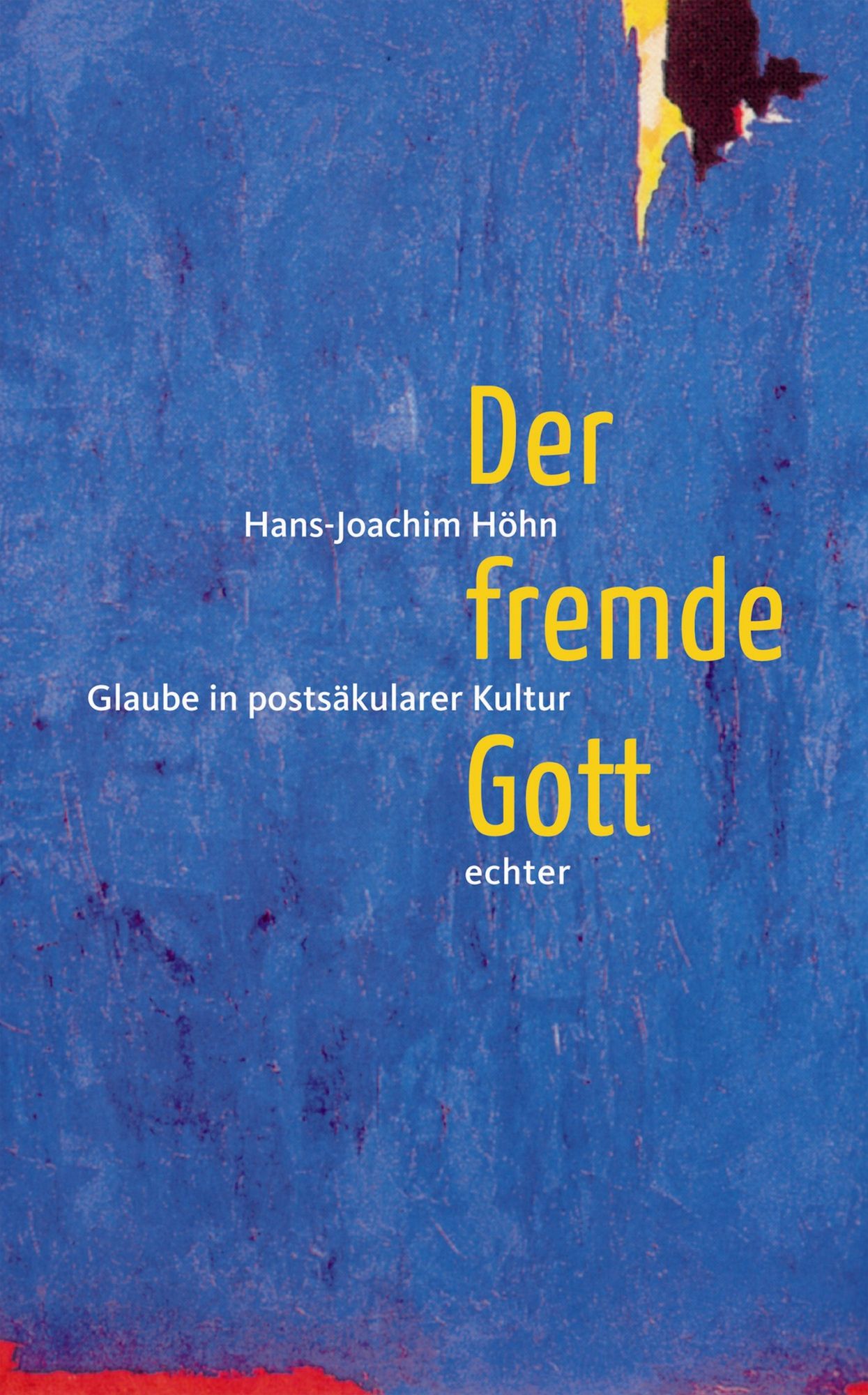 Der fremde Gott: Glaube in postsäkularer Kultur