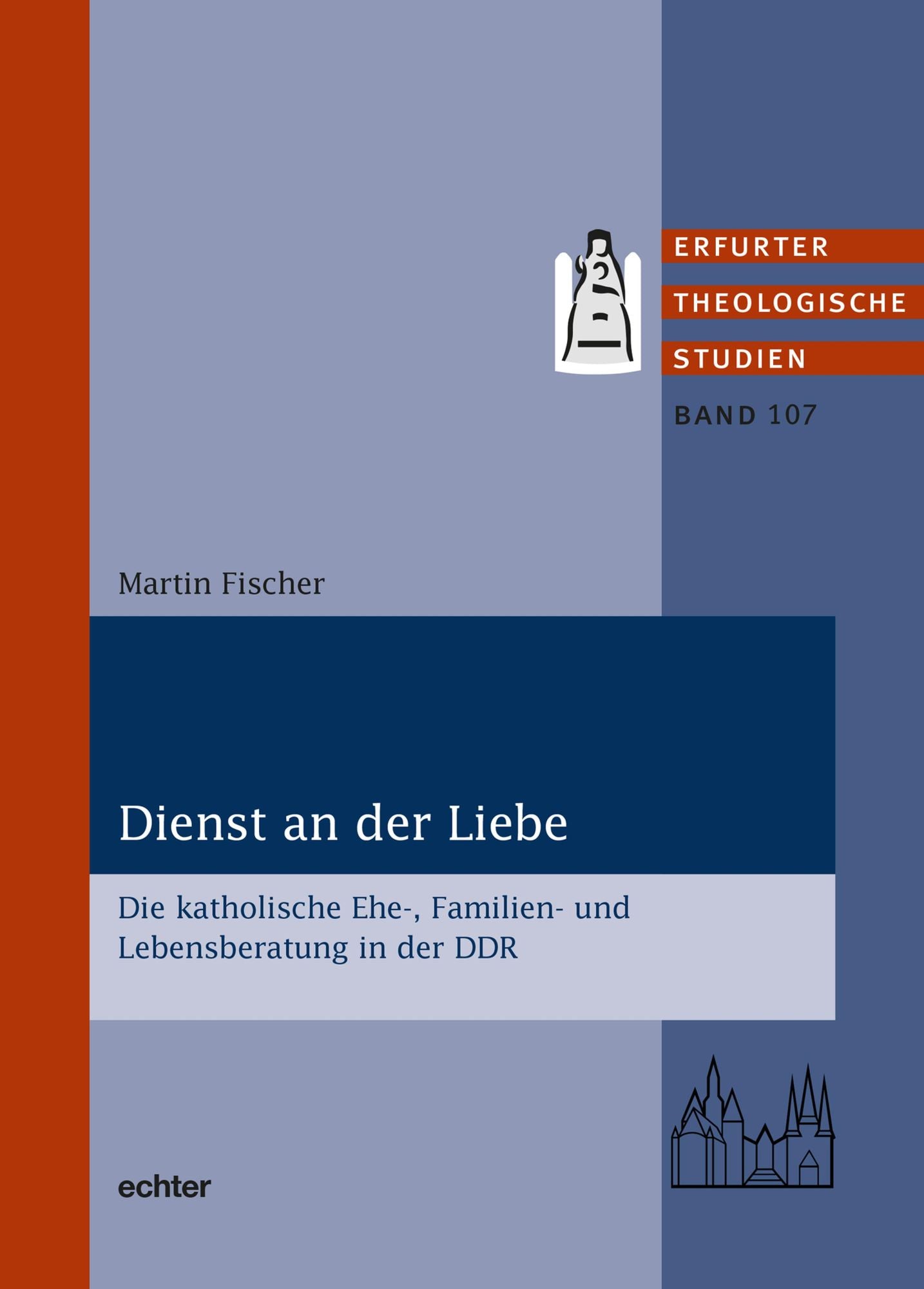 Dienst an der Liebe: Die katholische Ehe-, Familien- und Lebensberatung in der DDR