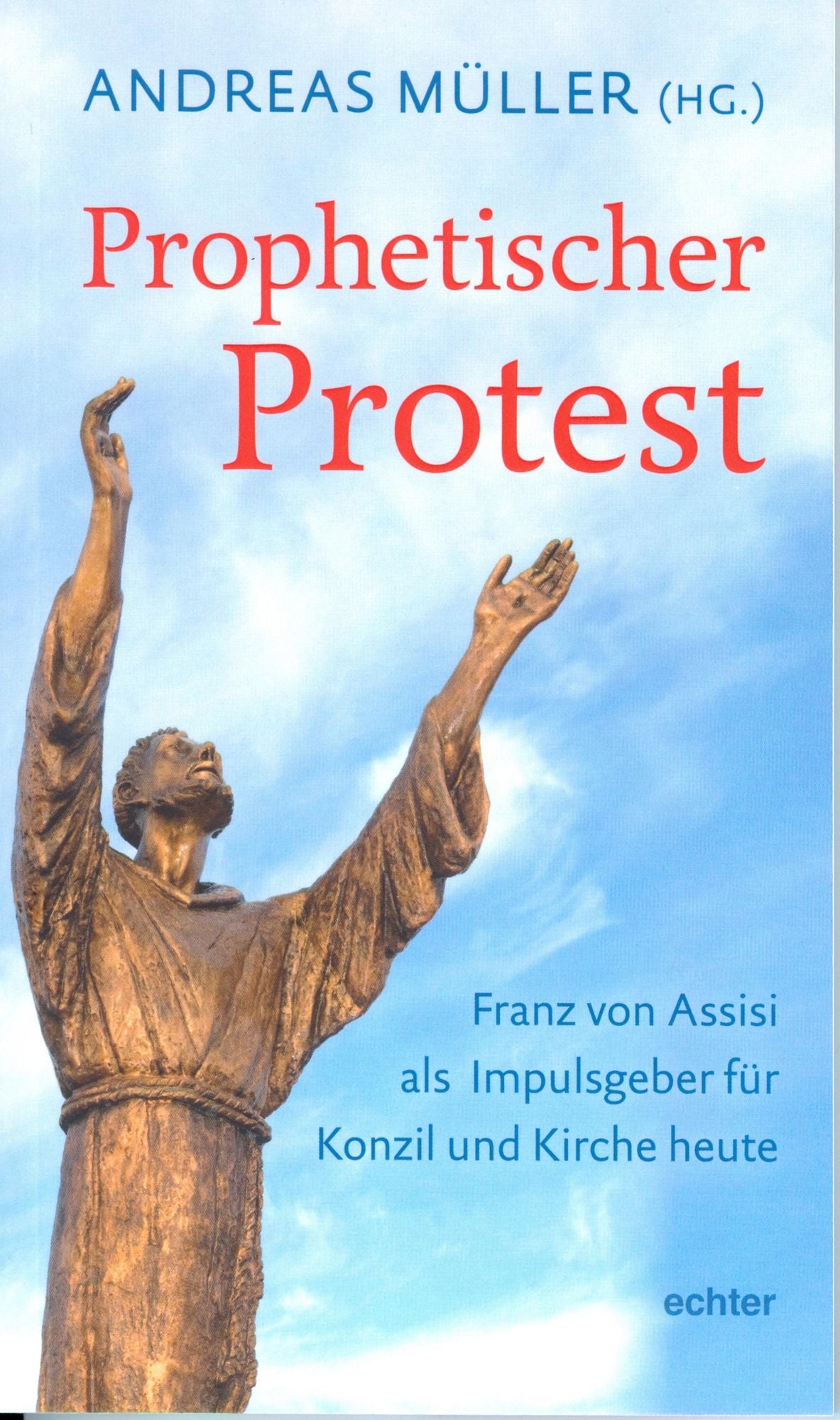 Prophetischer Protest: Franz von Assisi als Impulsgeber für Konzil und Kirche heute