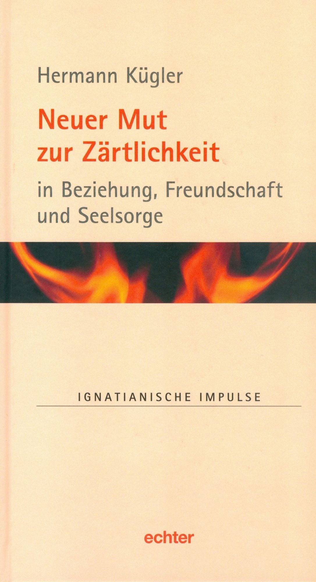Neuer Mut zur Zärtlichkeit: in Beziehung, Freundschaft und Seelsorge