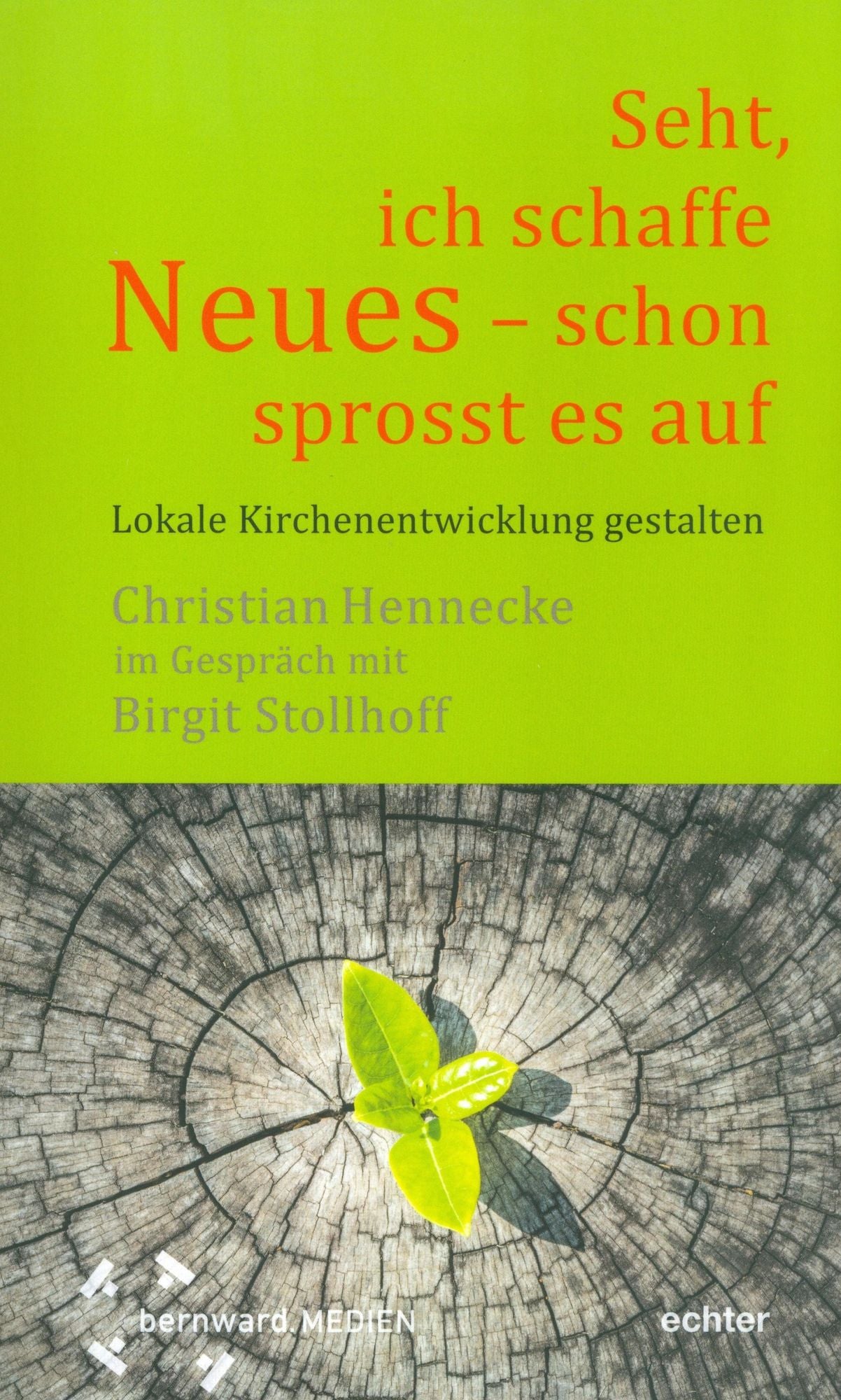 "Seht, ich schaffe Neues - schon sprosst es auf ": Lokale Kirchenentwicklung gestalten