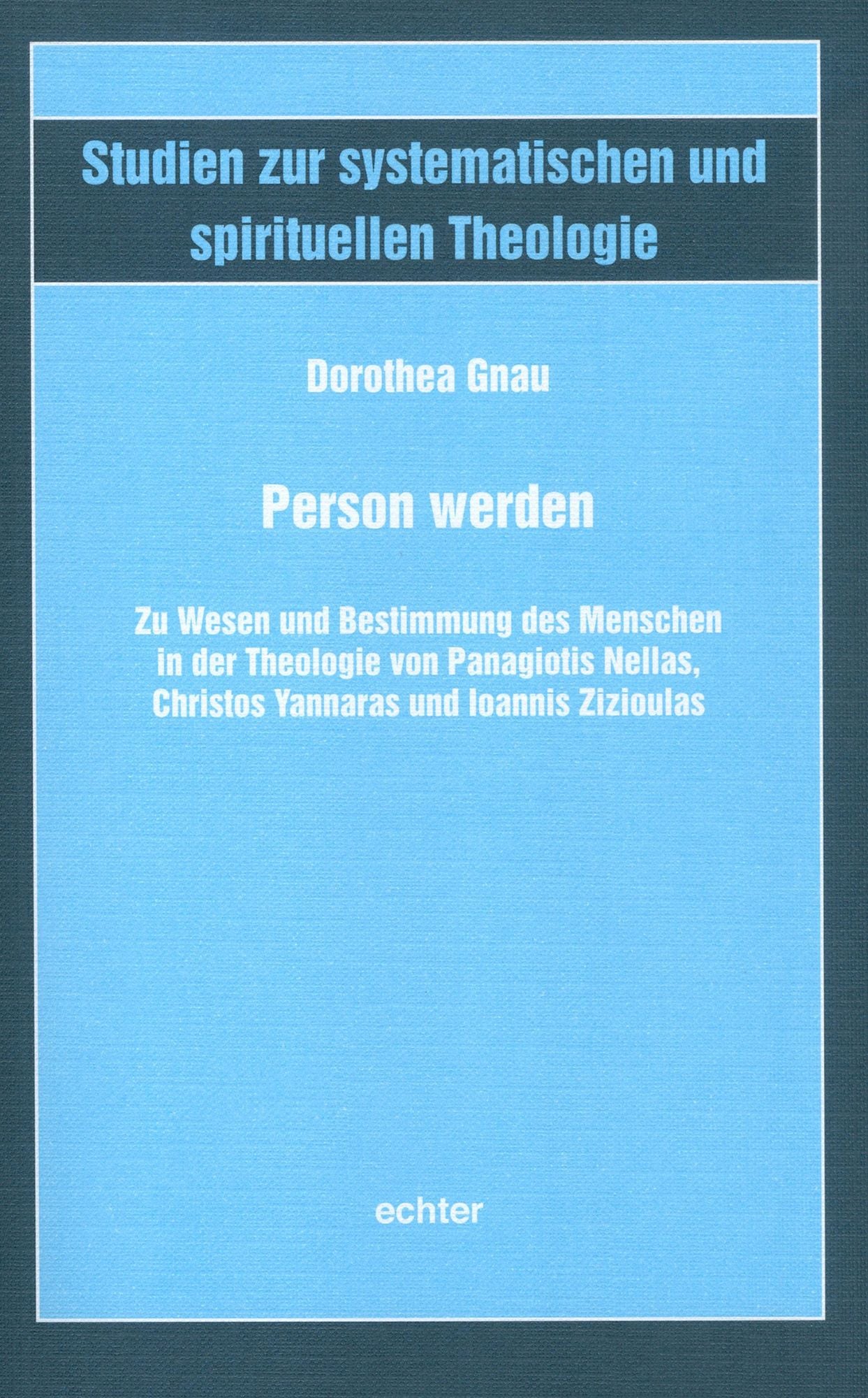 Person werden: Zu Wesen und Bestimmung des Menschen in der Theologie von Panagiotis Nellas, Christos Yannaras und Ioannis Zizioulas