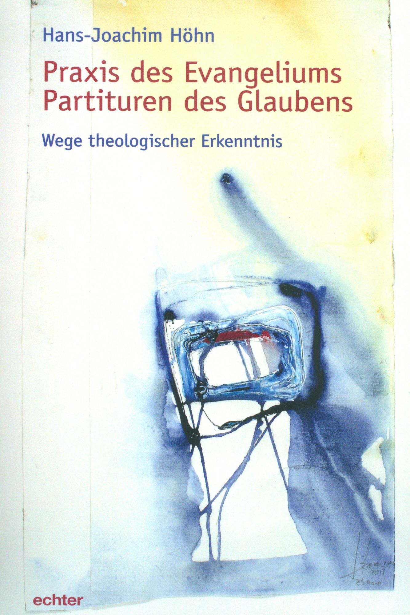 Praxis des Evangeliums. Partituren des Glaubens: Wege theologischer Erkenntnis