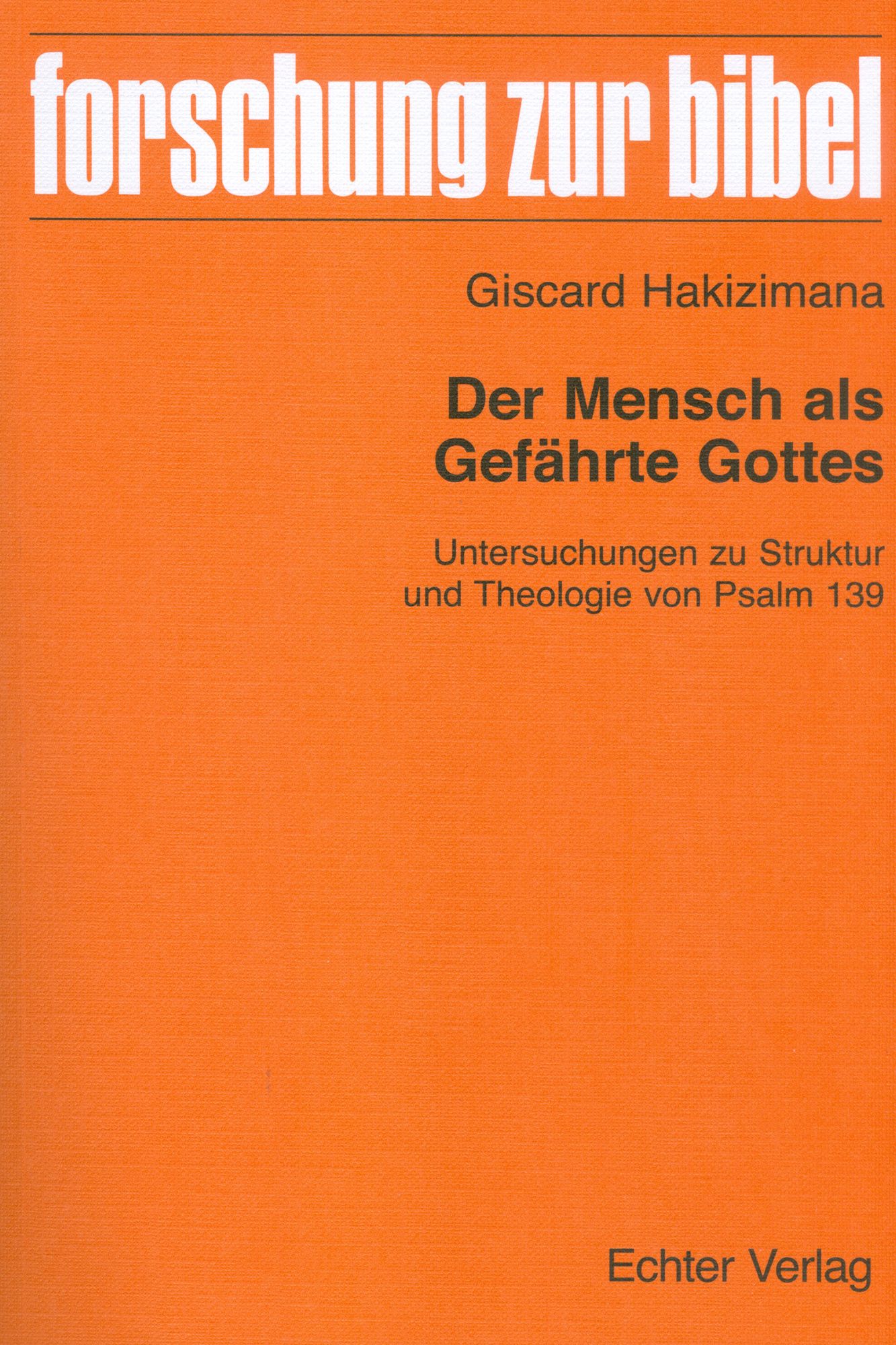 Der Mensch als Gefährte Gottes: Untersuchungen zu Struktur und Theologie von Psalm 139
