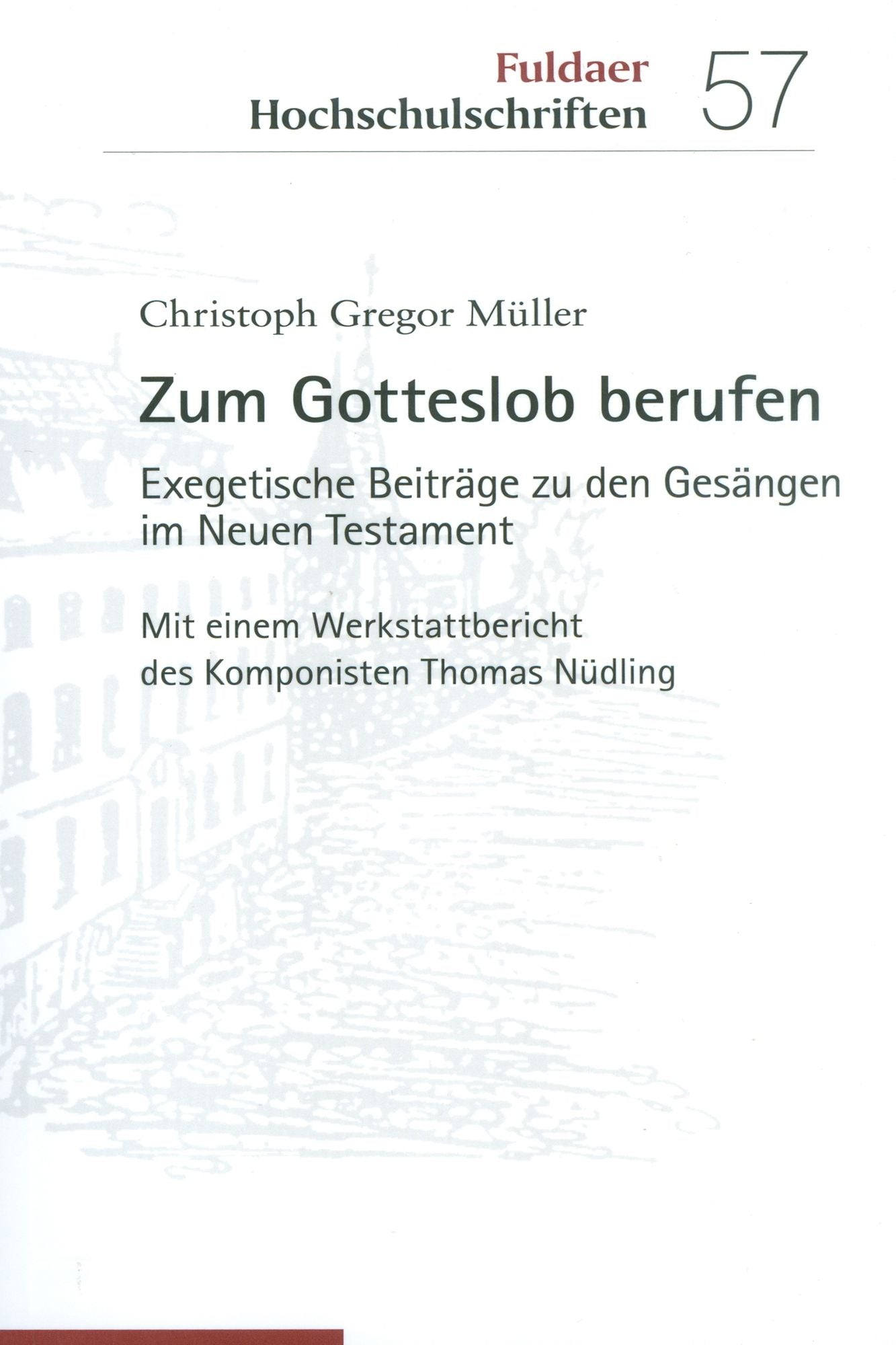 Zum Gotteslob berufen: Exegetische Beiträge zu den Gesängen im Neuen Testament. Mit einem Werkstattbericht des Komponisten Thomas Nüdling