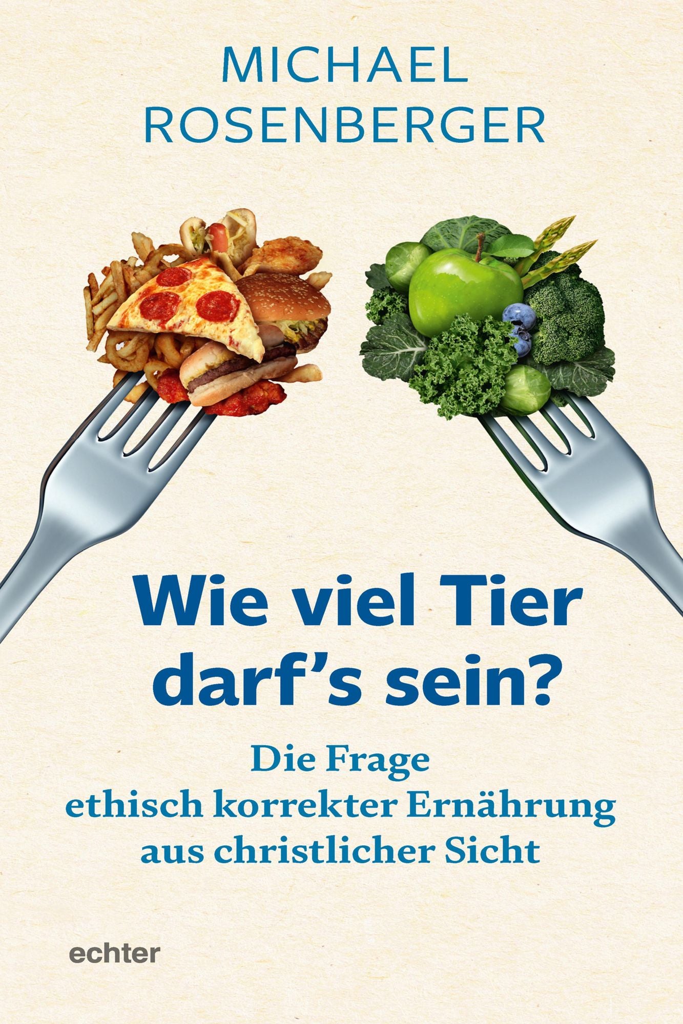 Wie viel Tier darf's sein?: Die Frage ethisch korrekter Ernährung aus christlicher Sicht