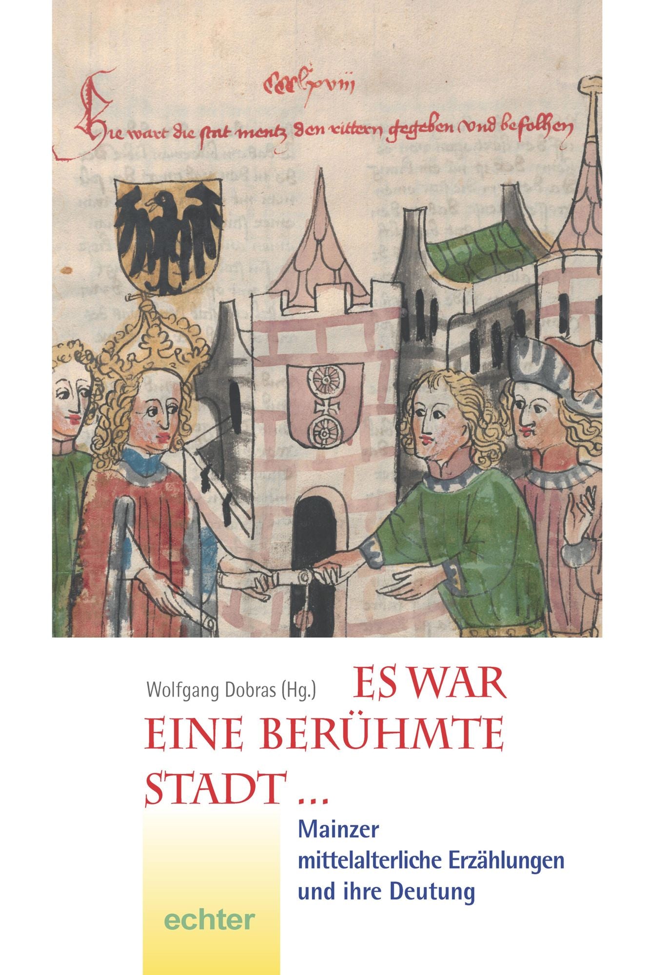 Es war eine berühmte Stadt ...: Mainzer mittelalterliche Erzählungen und ihre Bedeutung