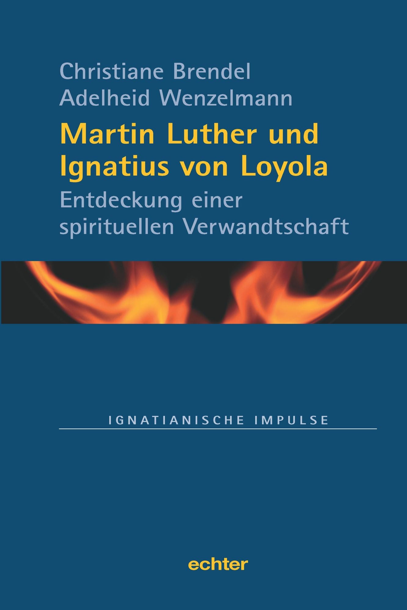 Martin Luther und Ignatius von Loyola: Entdeckung einer spirituellen Verwandtschaft