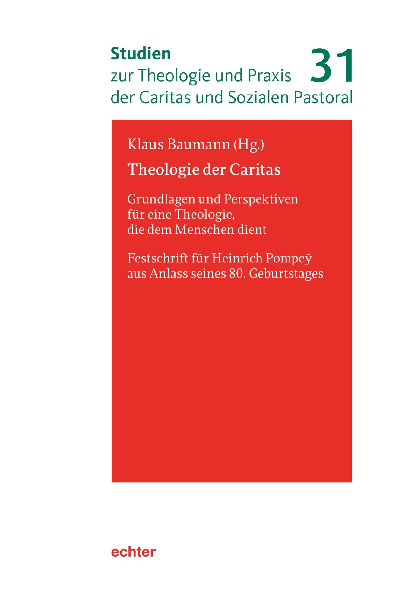 Theologie der Caritas: Grundlagen und Perspektiven für eine Theologie, die dem Menschen dient. Festschrift für Heinrich Pompey aus Anlass seines 80. Geburtstages