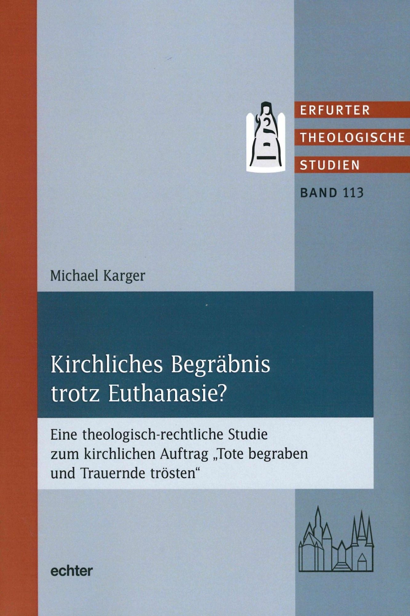 Kirchliches Begräbnis trotz Euthanasie?: Eine theologisch-rechtliche Studie zum kirchlichen Auftrag "Tote begraben und Trauernde trösten