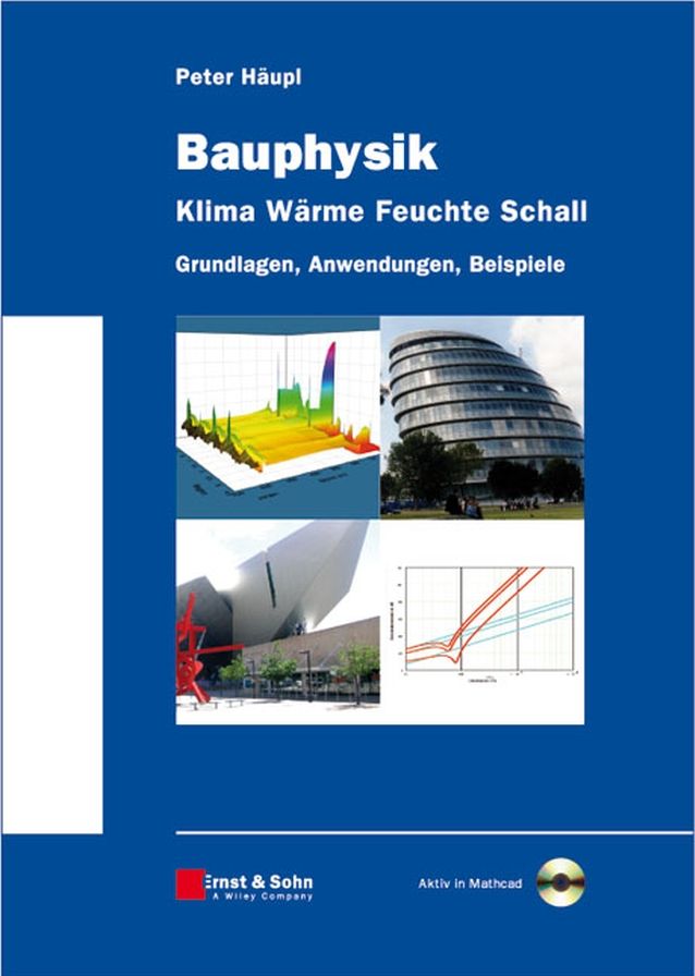 Bauphysik - Klima Wärme Feuchte Schall: Grundlagen, Anwendungen, Beispiele