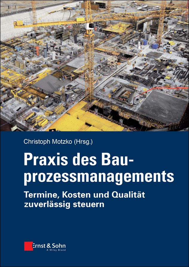 Praxis des Bauprozessmanagements: Termine, Kosten und Qualität zuverlässig steuern