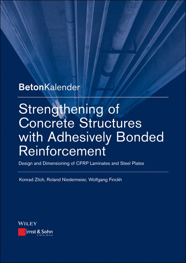 Strengthening of Concrete Structures with Adhesively Bonded Reinforcement: Design and Dimensioning of CFRP Laminates and Steel Plates