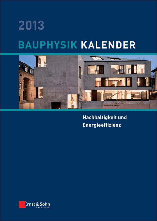 Bauphysik-Kalender 2013: Schwerpunkt - Nachhaltigkeit und Energieeffizienz