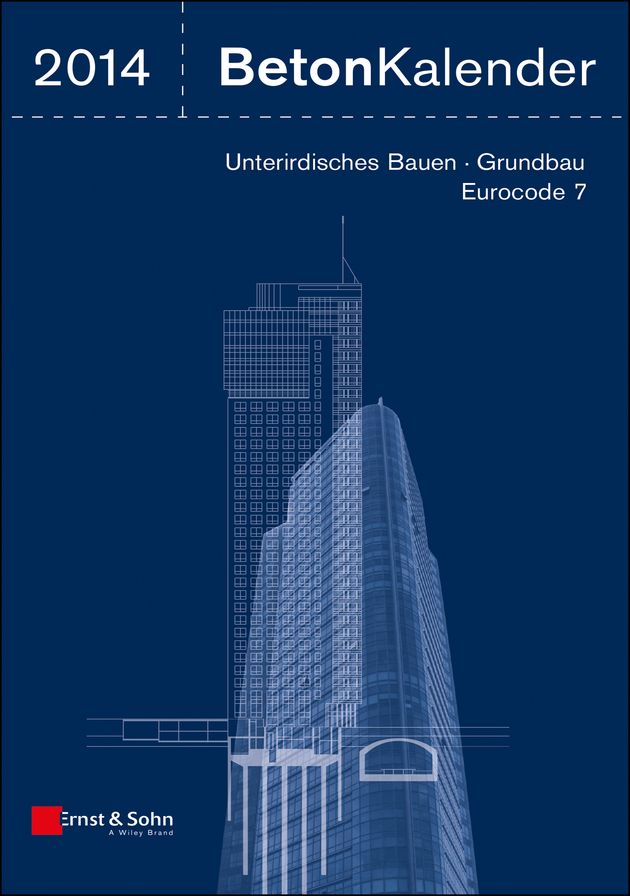Beton-Kalender 2014: Schwerpunkte: Unterirdisches Bauen - Grundbau - Eurocode 7