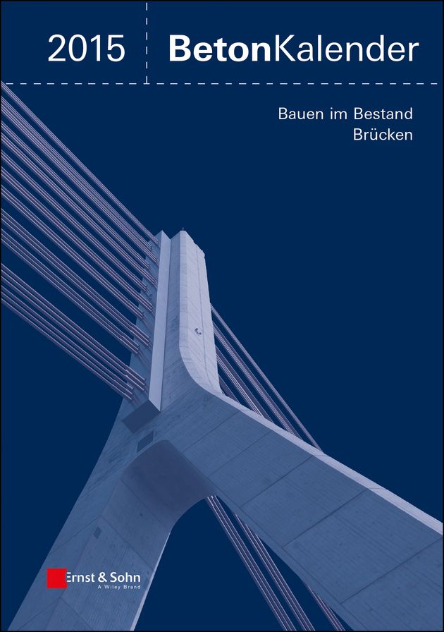 Beton-Kalender 2015 Schwerpunkte: Bauen im Bestand Brücken