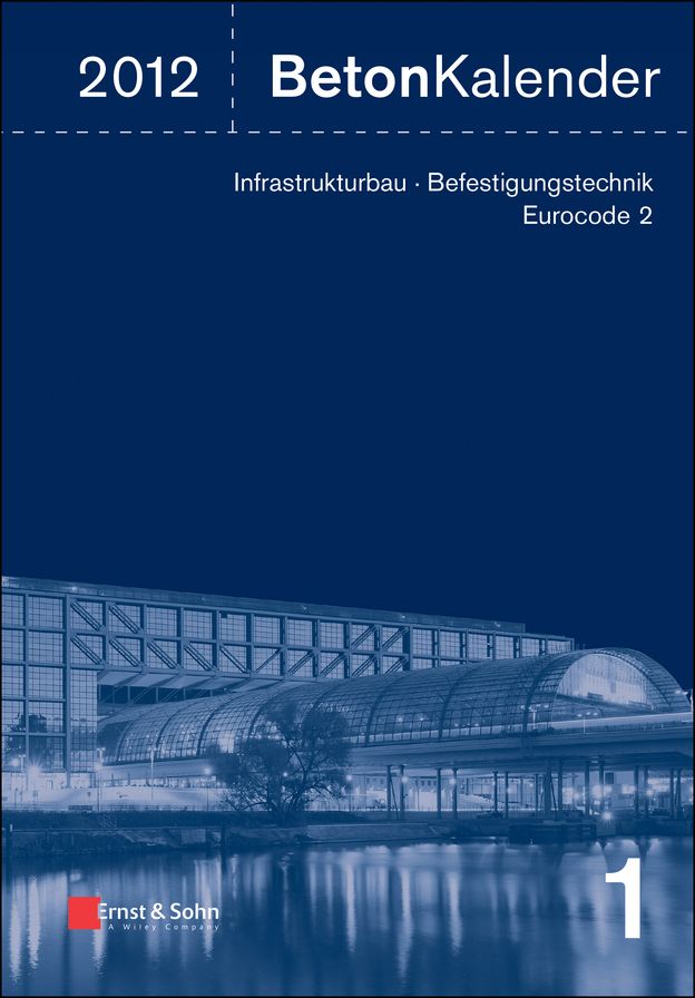 Beton-Kalender 2012: Schwerpunkte - Infrastrukturbau, Befestigungstechnik, Eurocode 2
