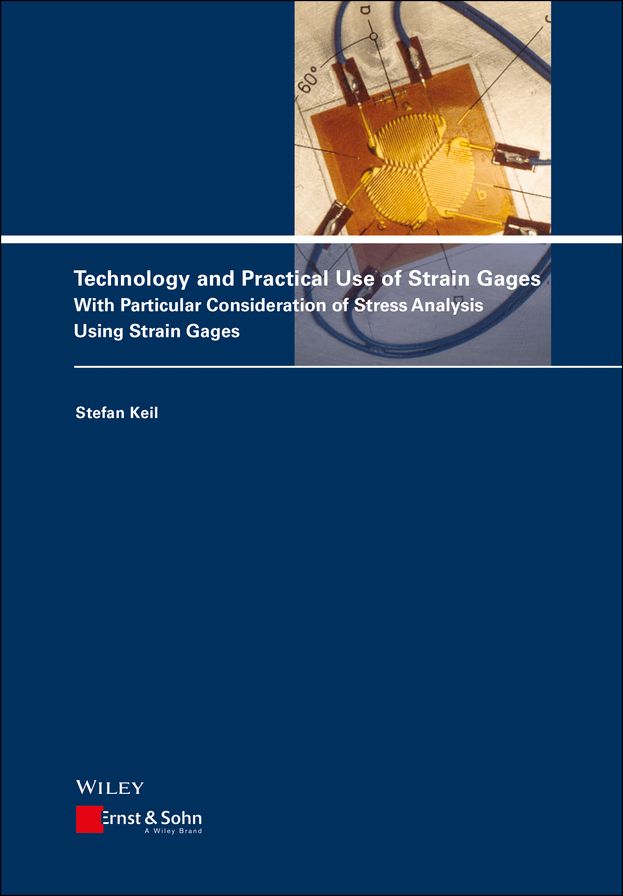 Technology and Practical Use of Strain Gages: With Particular Consideration of Stress Analysis Using Strain Gages