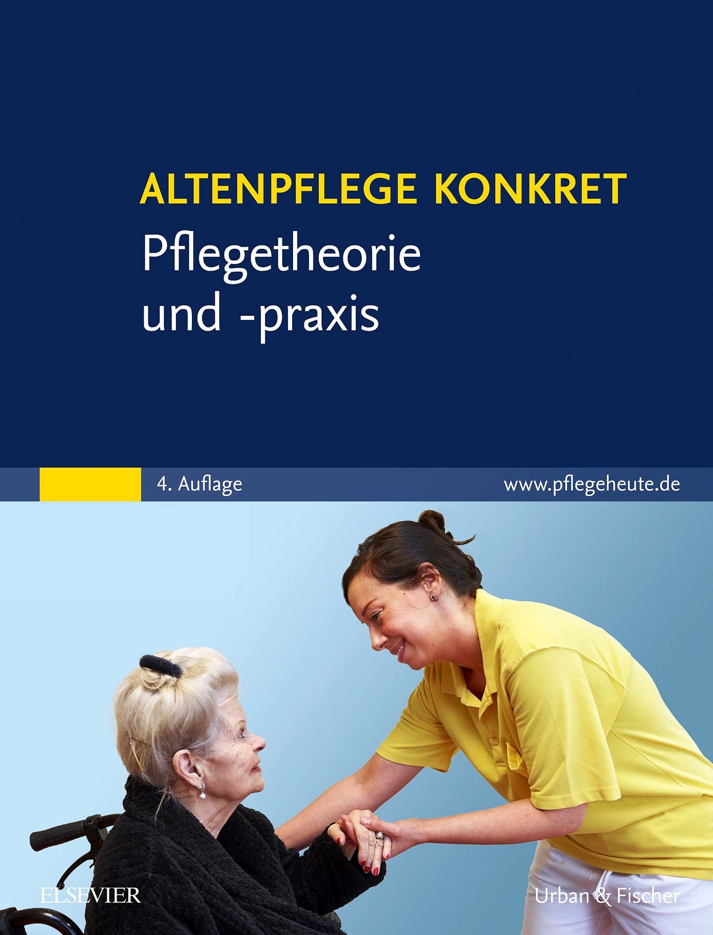 Altenpflege konkret Pflegetheorie und -praxis