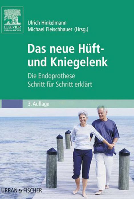 Die Endoprothese: Das künstliche Hüft- und Kniegelenk Schritt für Schritt erklärt