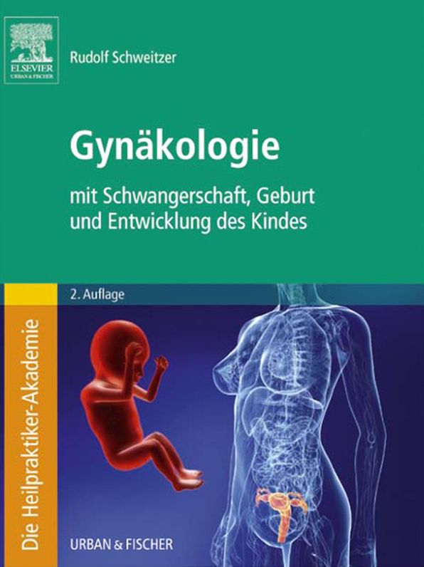 Die Heilpraktiker-Akademie. Gynäkologie: mit Schwangerschaft, Geburt und Entwicklung des Kindes