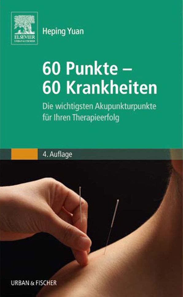 60 Punkte - 60 Krankheiten: Die wichtigsten Akupunkturpunkte für Ihren Therapieerfolg